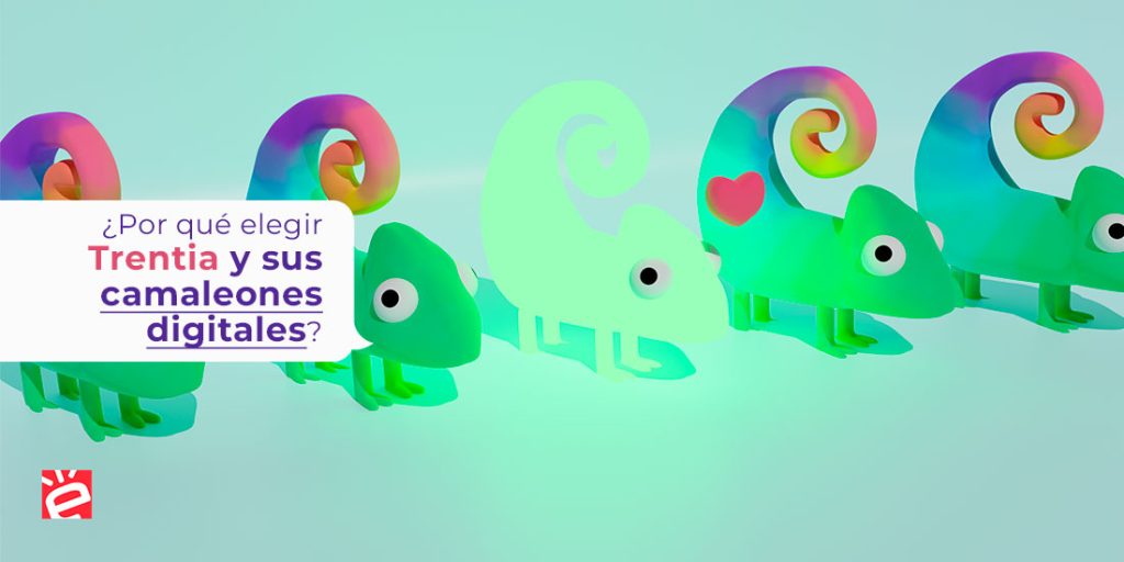 ¿Por qué elegir Trentia y sus camaleones digitales?