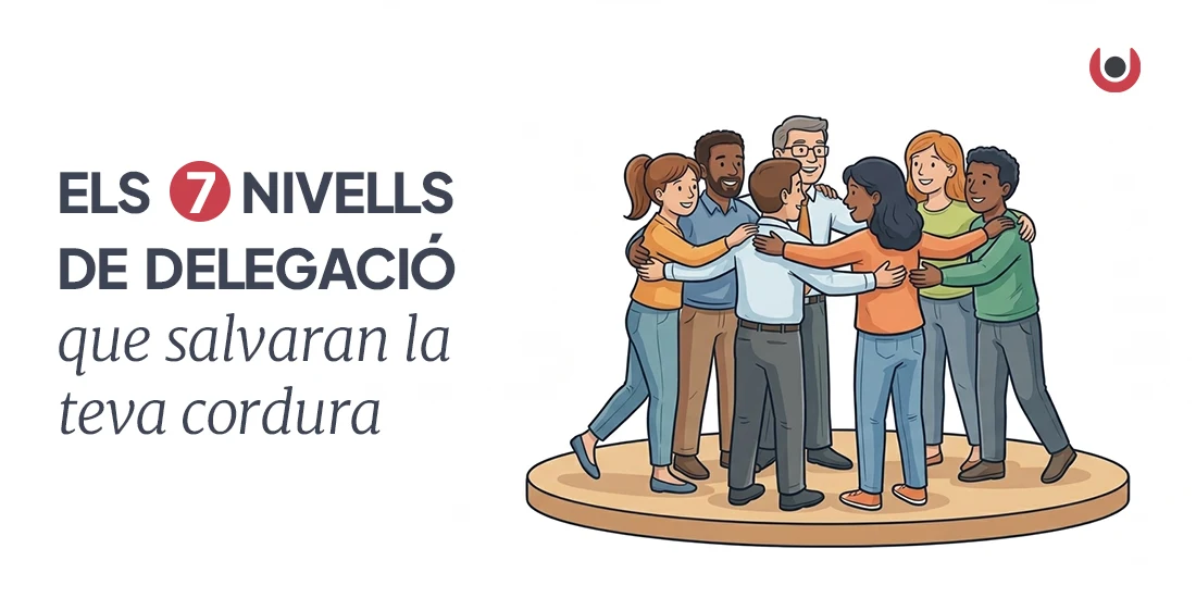 Els 7 nivells de delegació que salvaran la teva cordura